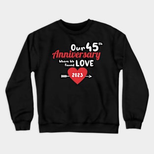 45th Anniversary where we found love 2023 Crewneck Sweatshirt